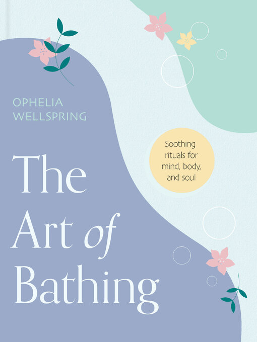 Cover image for The Art of Bathing: Soothing Rituals for Mind, Body, and Soul